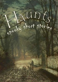 Haunts: spooky short stories.
                     13 lucky (unlucky?) spooky short stories, a ghostly poem, 
                     and monster-filled excerpts from six novels. 
                     Lock the doors and windows, cuddle on the sofa for the evening, 
                     and indulge yourself in a scary read!